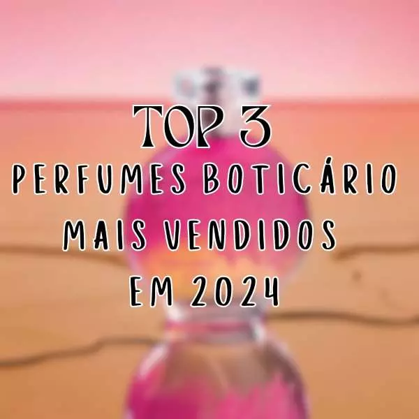 Perfumes Boticário Mais Vendidos 2024